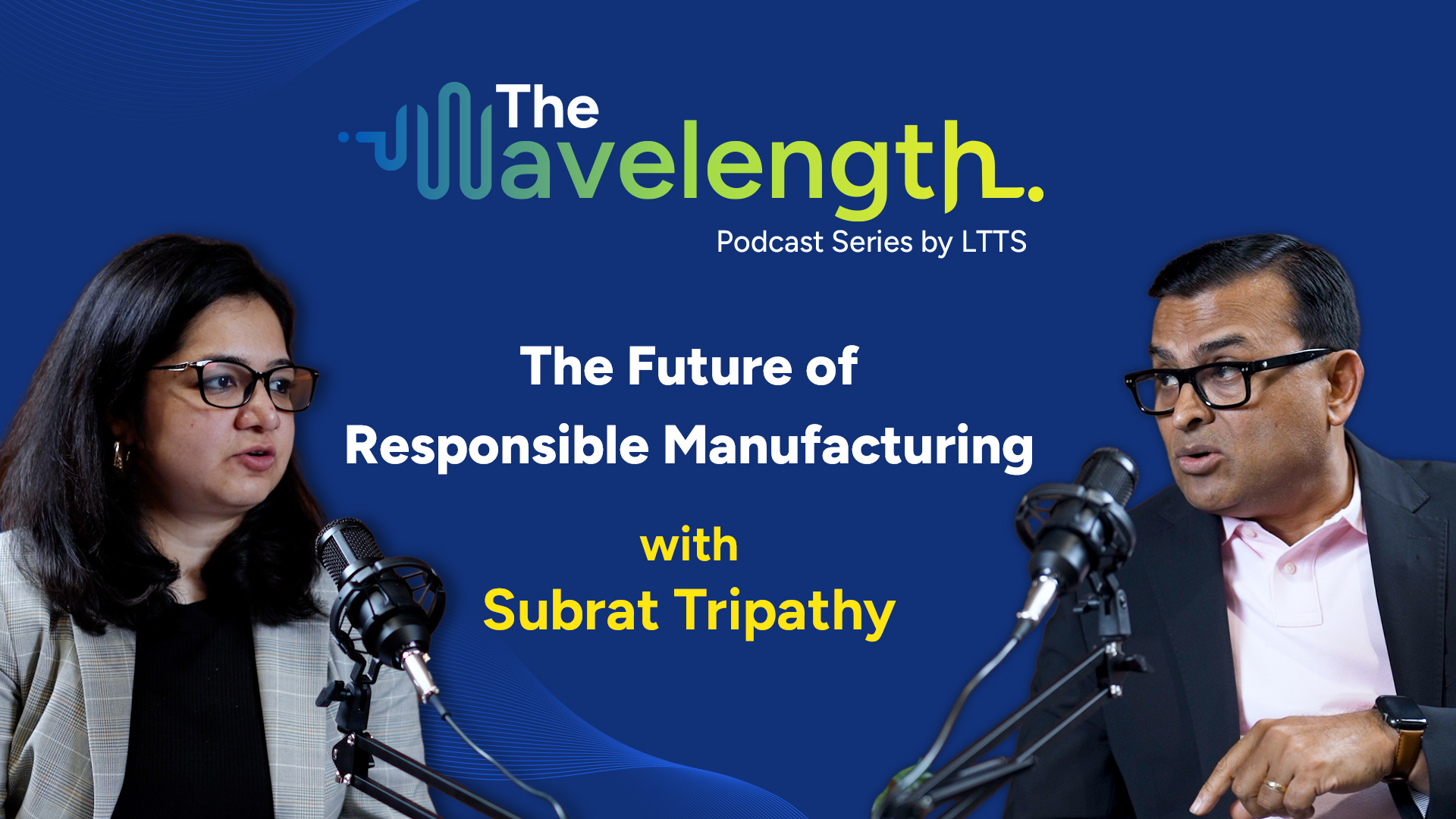 The Future of Responsible Manufacturing with Subrat Tripathy | The Wavelength | Podcast Series by LTTS episode artwork